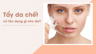 Tẩy tế bào chết bước không thể thiếu trong Skincare