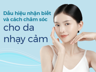 Da nhạy cảm nên chăm sóc như thế nào cho đúng