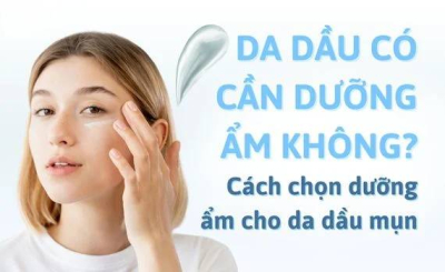 Da dầu có thực sự cần dưỡng ẩm?