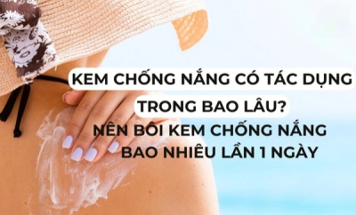 Kem chống nắng có thể bảo vệ da trong bao lâu?